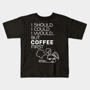 I Should... But Coffee First. Bunny Coffee Lover White Kids T-Shirt